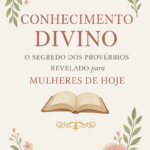 capa “Conhecimento Divino: O Segredo dos Provérbios Revelado para Mulheres de Hoje”