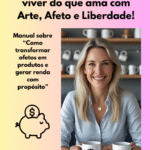 Empreendedorismo feminino afetivo: como viver do que ama com arte, afeto e liberdade