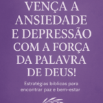 Vencendo a Ansiedade e Depressão com a Força da Palavra de Deus